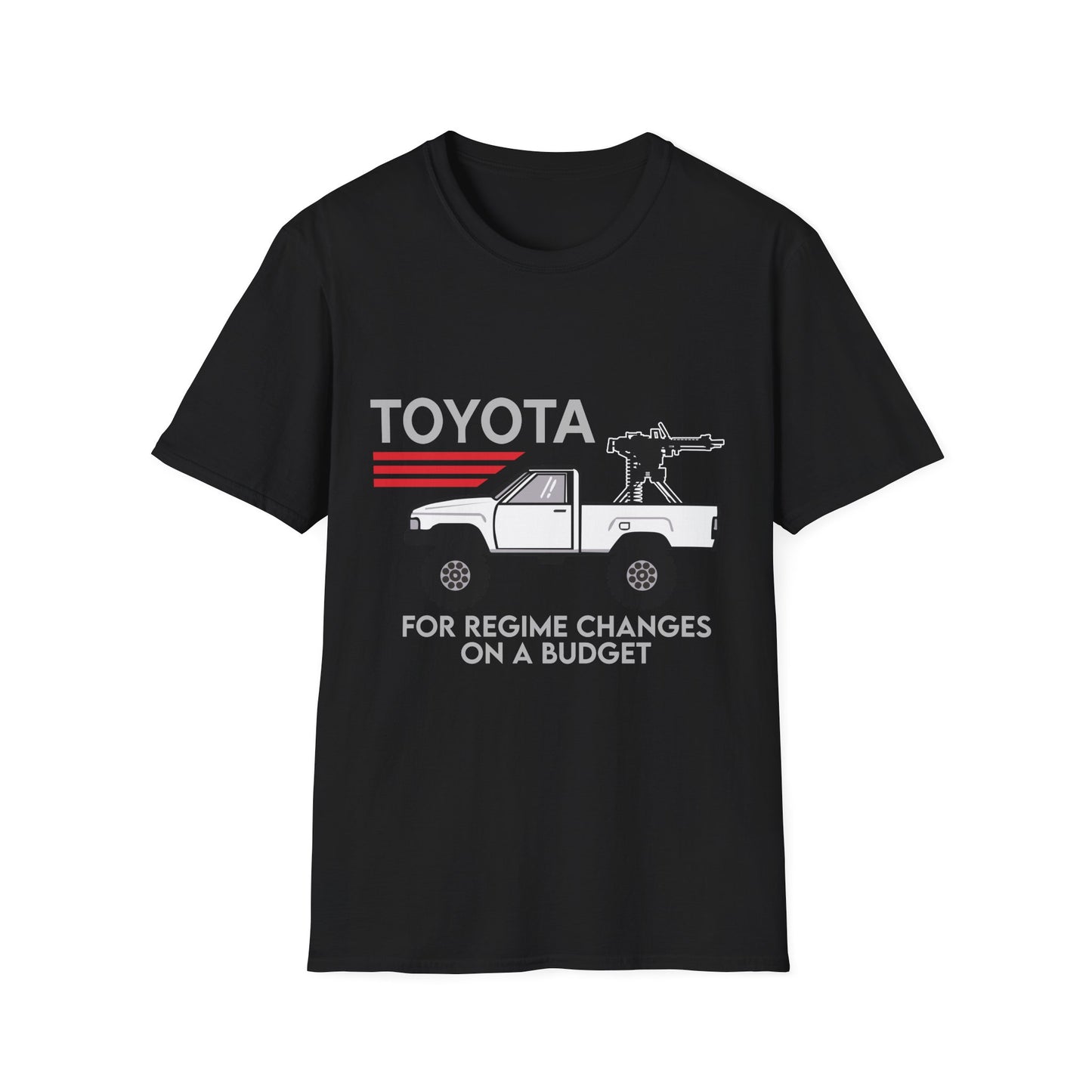 Toyota pickup with mounted gun T-Shirt | For regime changes on a budget